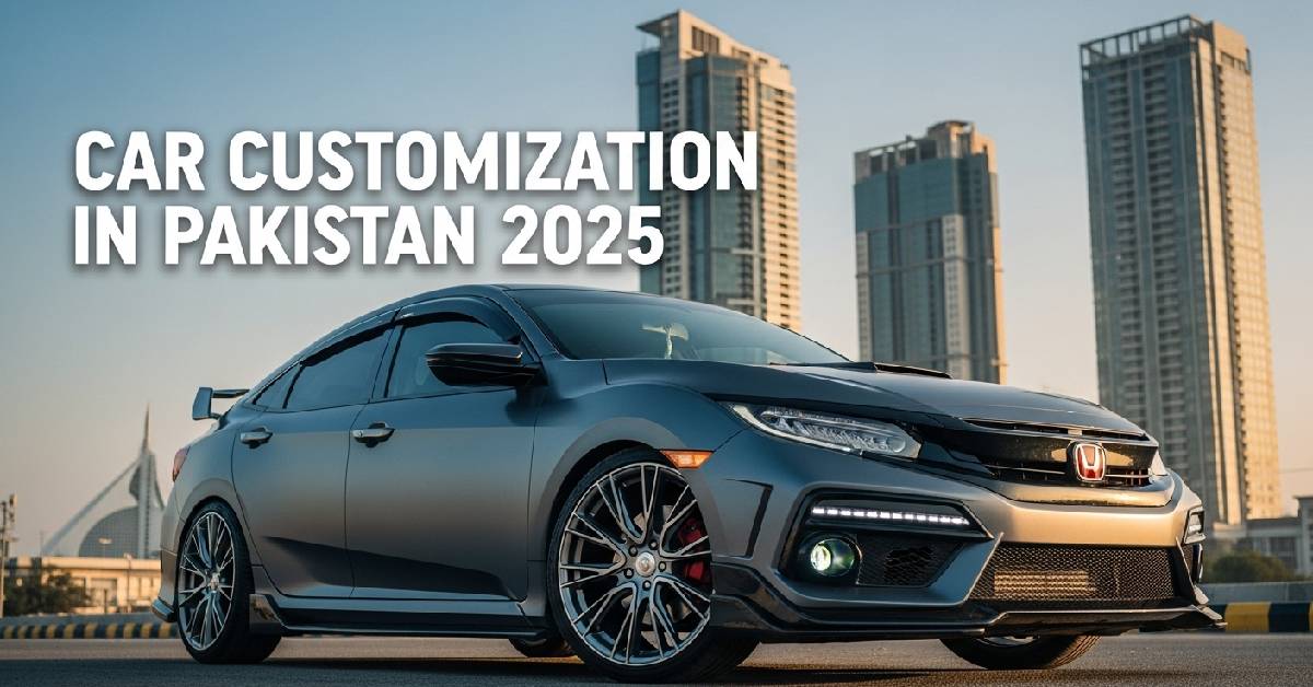 How to Customize Your Car in Pakistan – 2025’s Style & Comfort Hacks